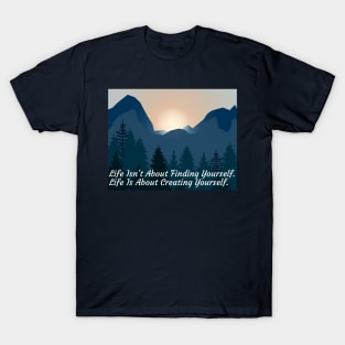 Life Quote - Life is about Creating Yourself T-Shirt